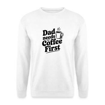 Dad Needs Coffee First - Unisex Sweatshirt - white - Front