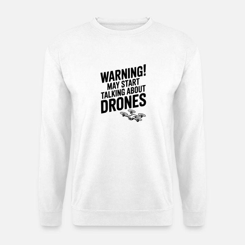 Warning! May Start Talking About Drones - Unisex Sweatshirt - white