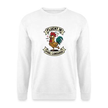 Fluent in Fowl Language Rooster Humor Funny - Unisex Sweatshirt - white - Front