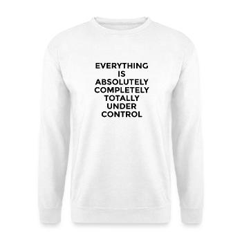 Everything Under Control – Witty Humor Saying - Unisex Sweatshirt - white - Front