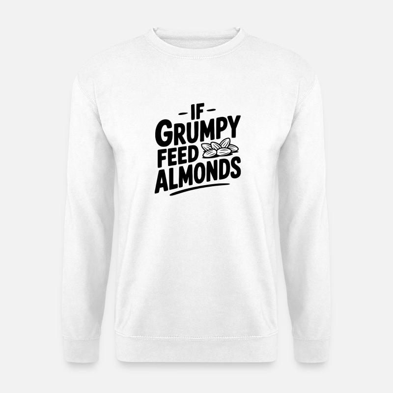 If Grumpy Feed Almonds - Unisex Sweatshirt - white