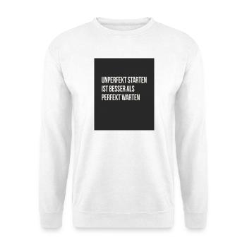 Unperfekt starten – besser als perfekt warten - Unisex Pullover - Weiß - Vorne