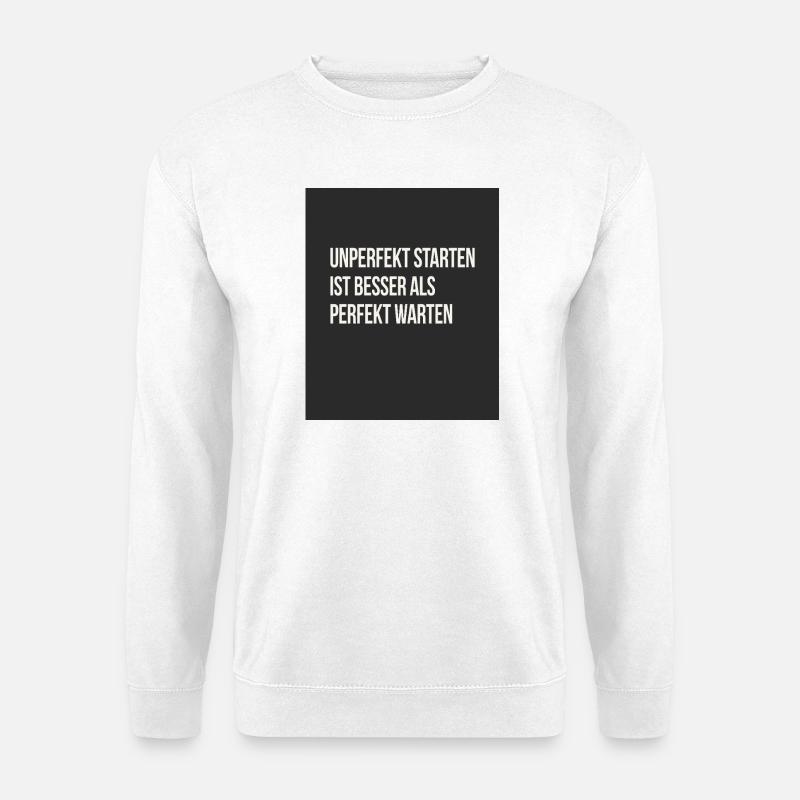 Unperfekt starten – besser als perfekt warten - Unisex Pullover - Weiß