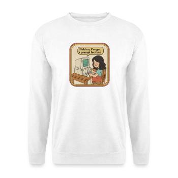 Hold On I've Got A Prompt For That - Mädchen - Unisex Pullover - Weiß - Vorne