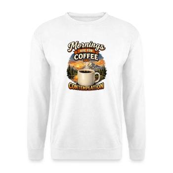 Mornings are for Coffee - Kaffee Liebhaber - Unisex Pullover - Weiß - Vorne