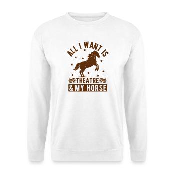 Musical Theatre All I Want My Horse & Theater Gift - Unisex Pullover - Weiß - Vorne