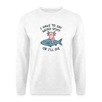 Axolotl Spruch Meme Humor Lustig Geschenkidee - Unisex Pullover - Weiß - Vorne