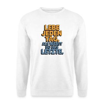 Lebe jeden Tag als wärst du das Letzte - Unisex Pullover - Weiß - Vorne