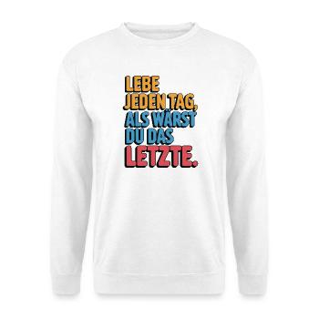 Lebe jeden Tag als wärst du das Letzte - Unisex Pullover - Weiß - Vorne