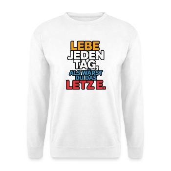 Lebe jeden Tag als wärst du das Letzte - Unisex Pullover - Weiß - Vorne