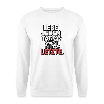 Lebe jeden Tag als wärst du das Letzte - Unisex Pullover - Weiß - Vorne