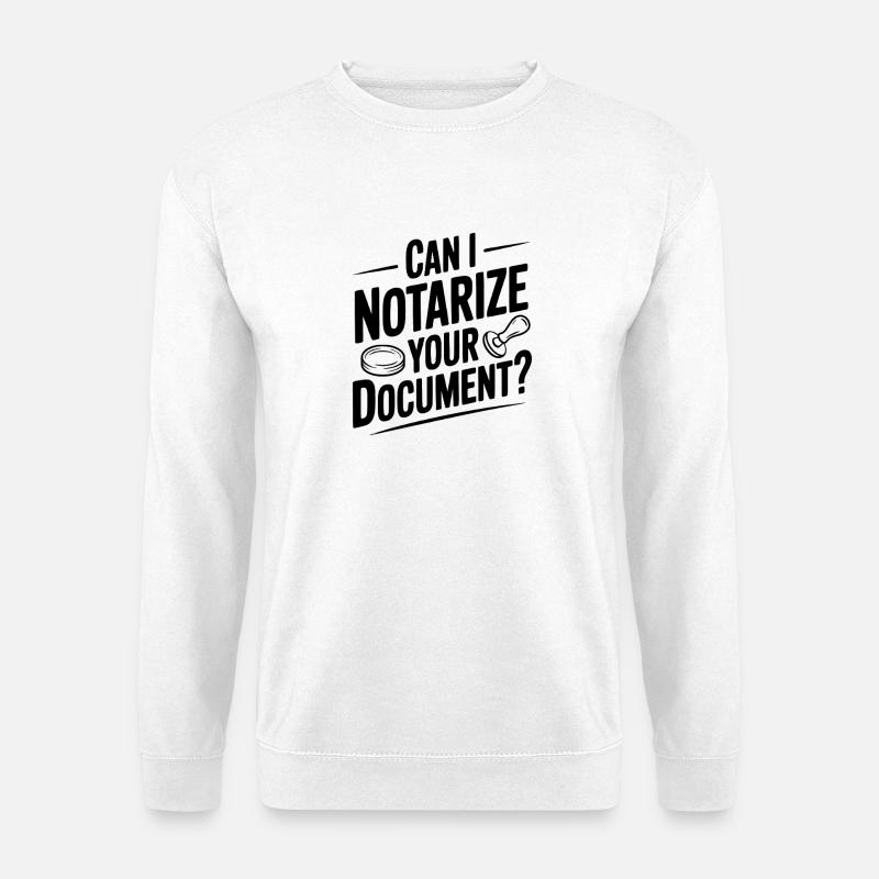 Can I Notarize Your Document? - Unisex Sweatshirt - white