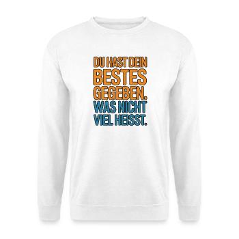 Du hast dein Bestes gegeben was nicht viel heißt - Unisex Pullover - Weiß - Vorne