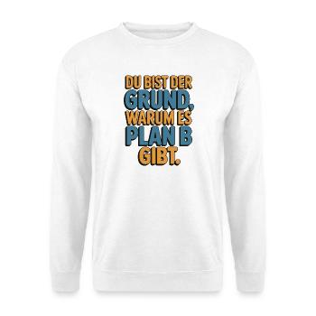 C’est à cause de toi qu’il y a un plan B - Sweat-shirt Unisexe - blanc - Devant