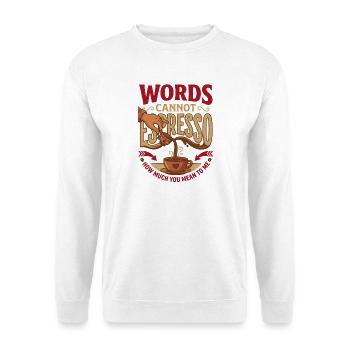 Words Cannot Espresso How Much You Mean To Me - Unisex Sweatshirt - white - Front