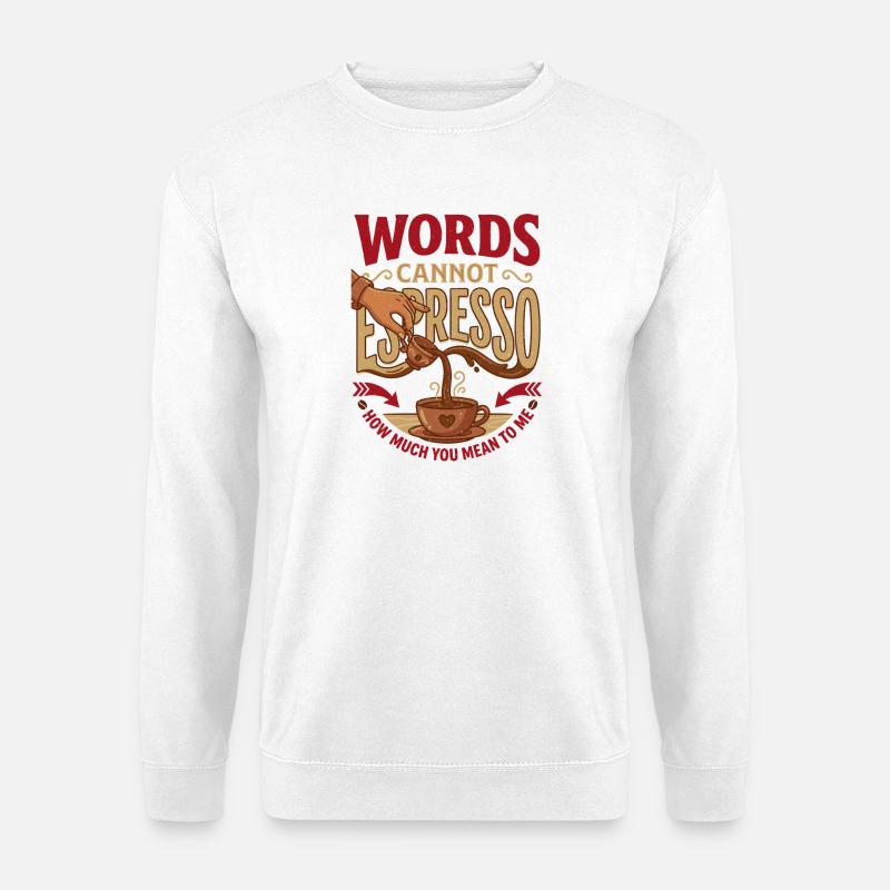 Words Cannot Espresso How Much You Mean To Me - Unisex Pullover - Weiß