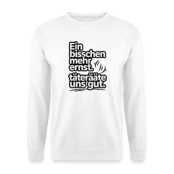 A little more serious offenders would be good for us - Unisex Sweatshirt - white - Front