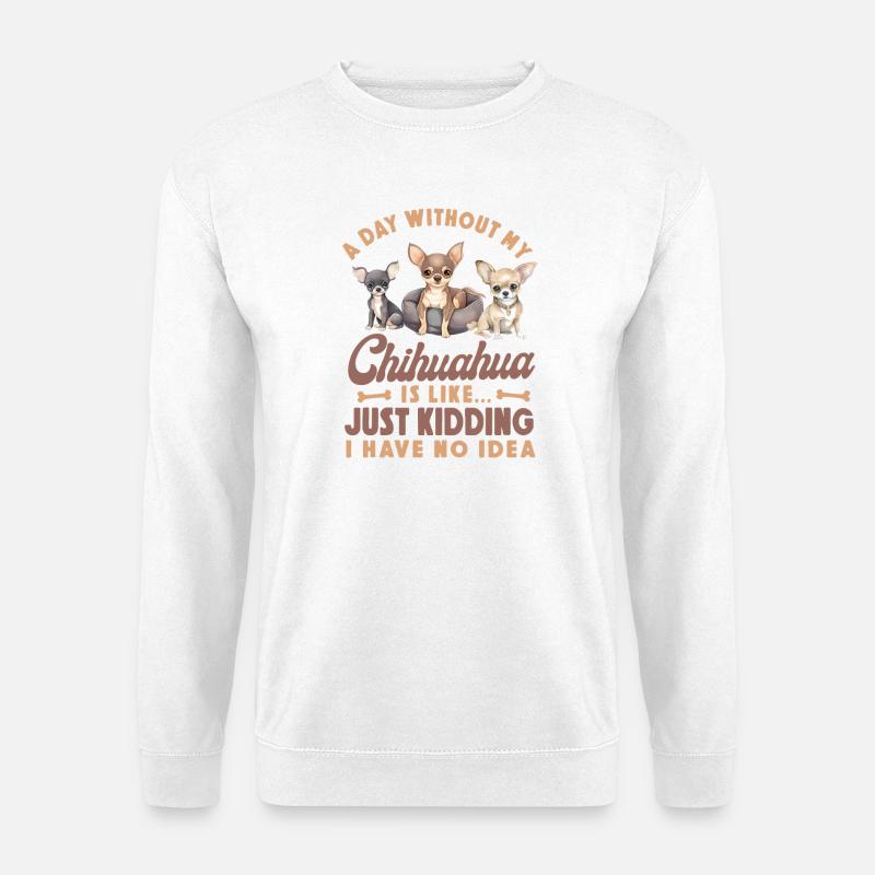 Chihuahua Chihuahueño A Day - Unisex Pullover - Weiß