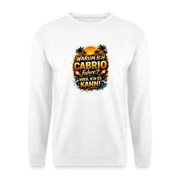 Warum ich Cabrio fahre Weil ich es kann - Unisex Pullover - Weiß - Vorne