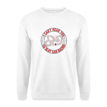 Je ne t’entends pas, idée cadeau pour course de voitures à fente - Sweat-shirt Unisexe - blanc - Devant