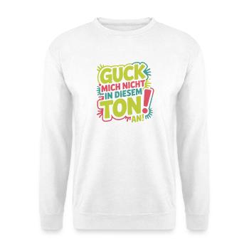 Guck Mich Nicht In Diesem Ton An Frech Büro Spruch - Unisex Pullover - Weiß - Vorne - Alina (178cm) & Michal (187cm)