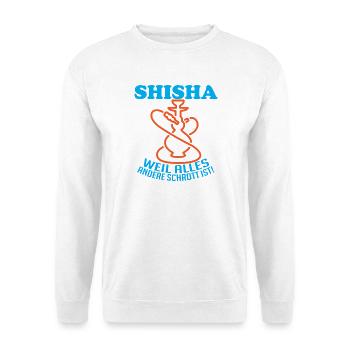Shisha Spruch: Alles Andere Ist Schrott - Unisex Pullover - Weiß - Vorne