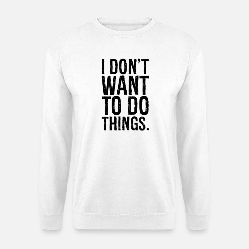 Ich will nichts tun - Unisex Pullover - Weiß