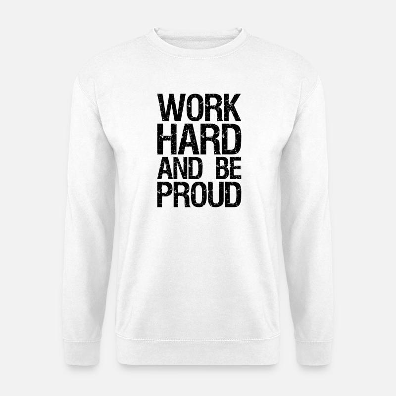 Arbeite hart und sei stolz - Unisex Pullover - Weiß