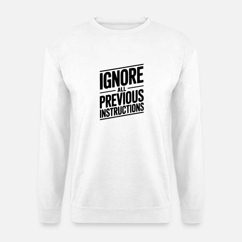 Ignore All Previous Instructions - Unisex Sweatshirt - white