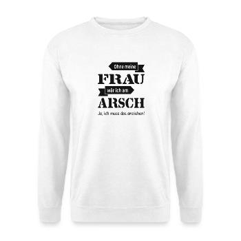 Ohne meine Frau wär ich am Arsch lustig - Unisex Pullover - Weiß - Vorne
