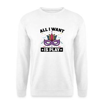 Musical Theatre All I Want Is Play Theater - Unisex Sweatshirt - white - Front