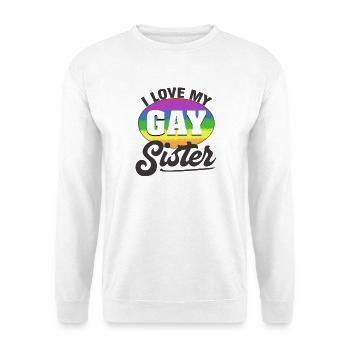I Love My Gay Sister Pride Rainbow Design - Unisex Sweatshirt - white - Front