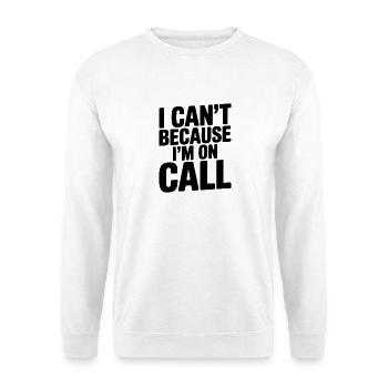 I Can't Because I'm on Call - Unisex Sweatshirt - white - Front
