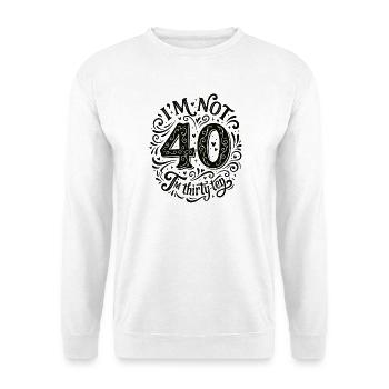 Ich Bin Nicht 40, Ich Habe 30. Geburtstag - Unisex Pullover - Weiß - Vorne