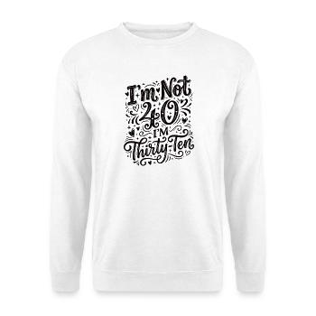 Ich Bin Nicht 40, Ich Habe 30. Geburtstag - Unisex Pullover - Weiß - Vorne