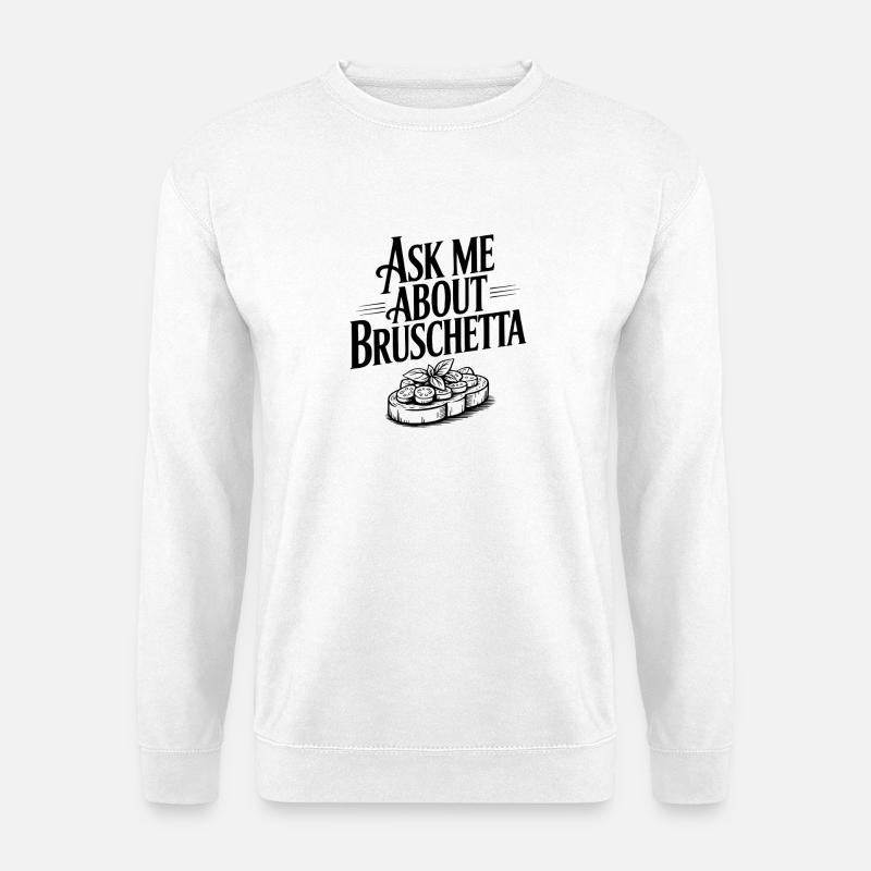 Demande-moi à propos de Bruschetta - Sweat-shirt Unisexe - blanc