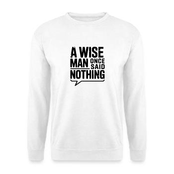 A Wise Man Once Said Nothing - Unisex Sweatshirt - white - Front