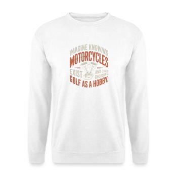 Motorcycles Exist Chopper Motorcycle Rider Biker - Unisex Sweatshirt - white - Front