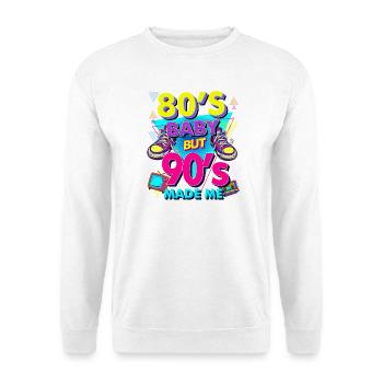 80s Baby, 90s Made Me - Unisex Sweatshirt - white - Front