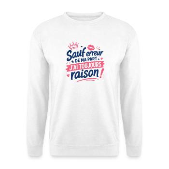 Toujours raison humour affirmé - Sweat-shirt Unisexe - blanc - Devant