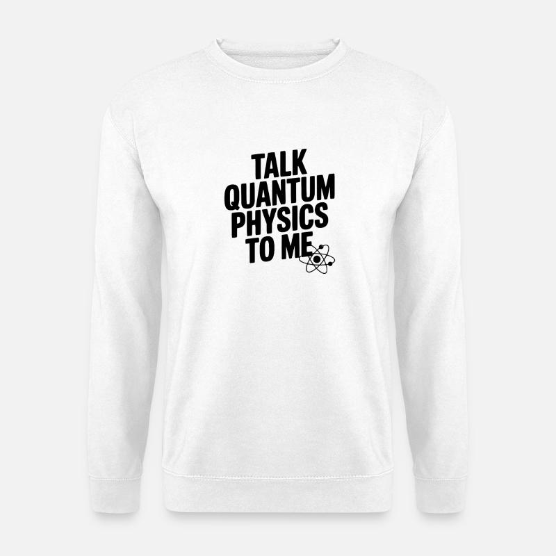 Talk Quantum Physics To Me - Unisex Sweatshirt - white