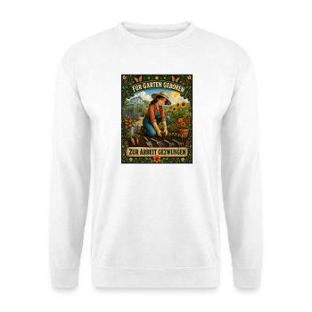 Für Garten geboren zur Arbeit gezwungen Garten - Unisex Pullover - Weiß - Vorne