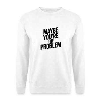 Peut-être que tu es le problème - Sweat-shirt Unisexe - blanc - Devant