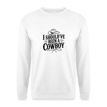 I Should've Been a Cowboy - Unisex Sweatshirt - white - Front