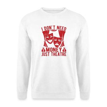 Théâtre musical : pas besoin d’argent, juste une idée cadeau - Sweat-shirt Unisexe - blanc - Devant