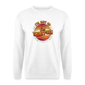 I'm not 40 Im 30 Ten Birthday - Unisex Pullover - Weiß - Vorne