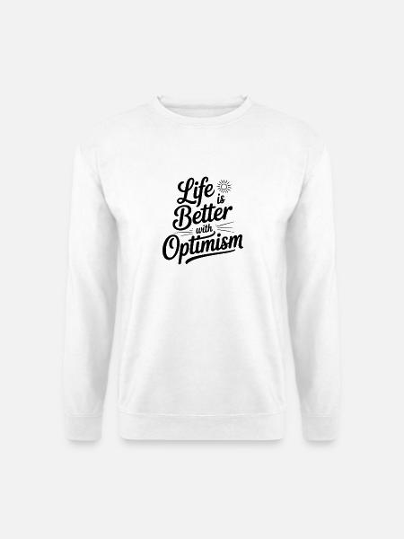 Das Leben ist besser mit Optimismus - Unisex Pullover - Weiß