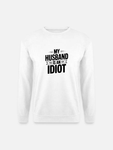 Mein Mann ist ein Idiot - Unisex Pullover - Weiß