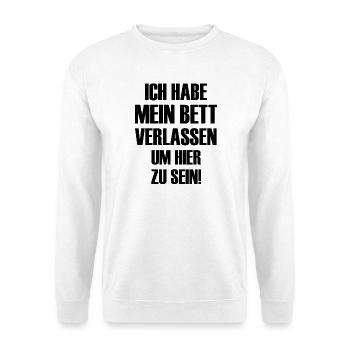 Ich habe mein Bett verlassen um hier zu sein  - Unisex Pullover - Weiß - Vorne - Alina (178cm) & Michal (187cm)