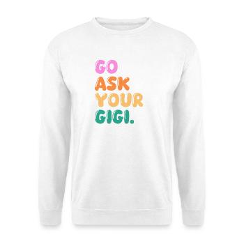Go Ask Your Grandma Nana Mimi Gigi Grammy Grandmot - Unisex Pullover - Weiß - Vorne - Alina (178cm) & Michal (187cm)